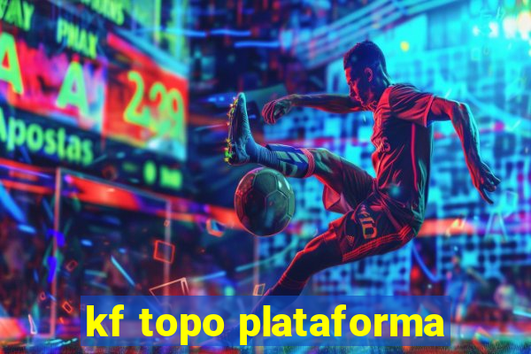 kf topo plataforma